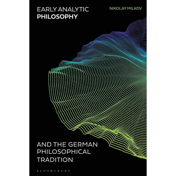 Early Analytic Philosophy and the German Philosophical Tradition, (Paperback)