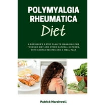 Polymyalgia Rheumatica Diet: A Beginner's 3-Step Plan to Managing PMR Through Diet and Other Natural Methods, With Sampl, (Paperback)