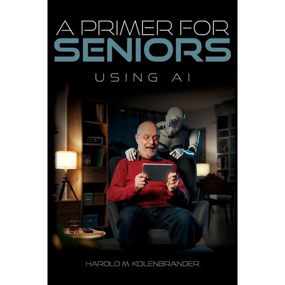 A Primer For Seniors: Using AI, (Paperback)