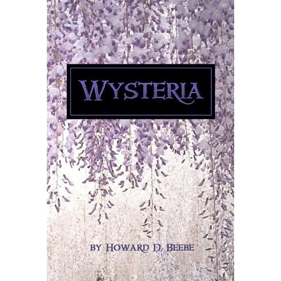 Wysteria (Paperback) by Howard D Beebe