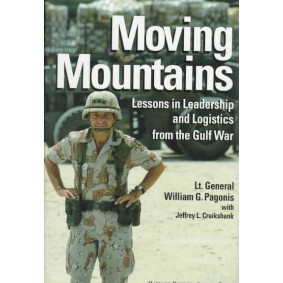 Moving Mountains: Lessons in Leadership and Logistics from the Gulf War