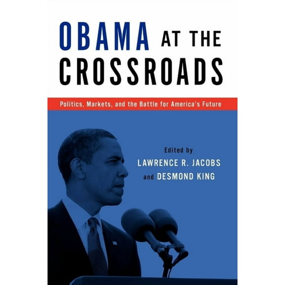 Obama at the Crossroads: Politics, Markets, and the Battle for America's Future, (Paperback)