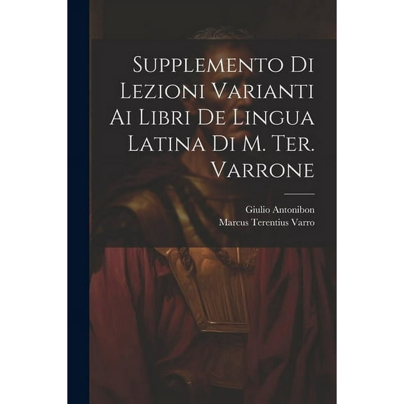 Supplemento Di Lezioni Varianti Ai Libri De Lingua Latina Di M. Ter. Varrone (Paperback)