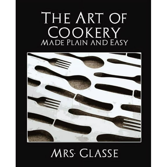The Art of Cookery Made Plain and Easy (Paperback)