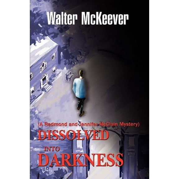 Dissolved into Darkness: (A Redmond and Jennifer McClain Mystery)