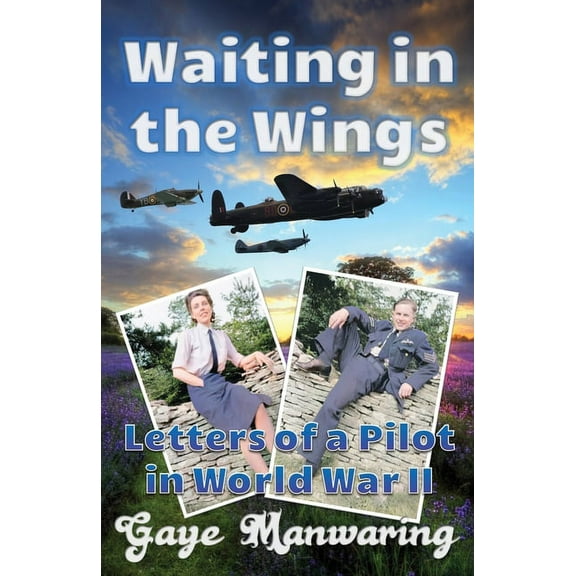 Waiting in the Wings: Letters of a Pilot in World War II, (Paperback)