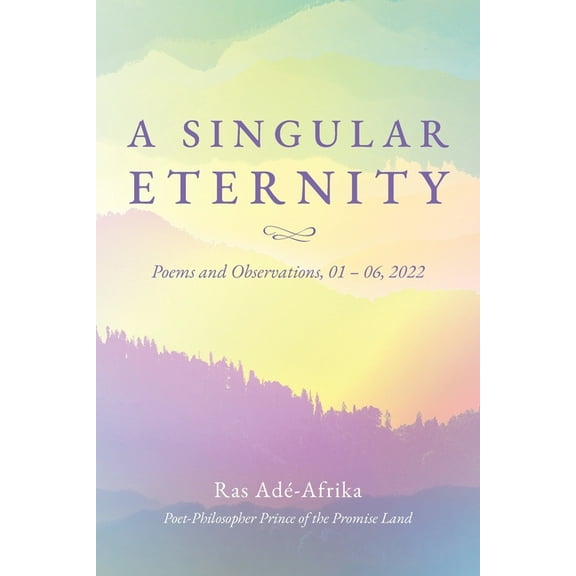 A Singular Eternity: Poems and Observations, 01- 06, 2022, (Paperback)