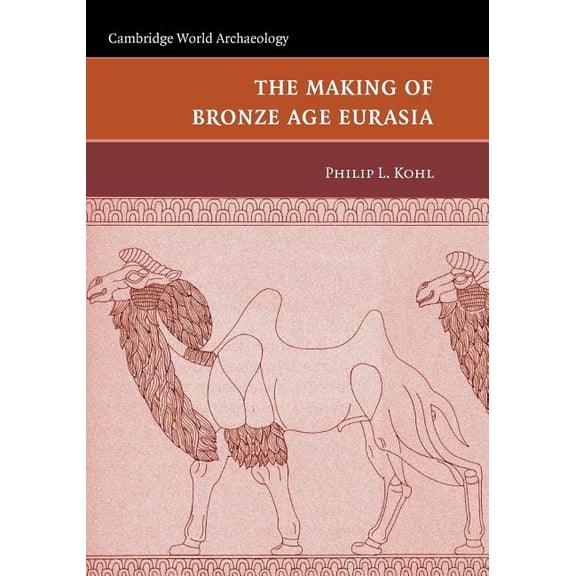 Cambridge World Archaeology The Making of Bronze Age Eurasia, (Paperback)