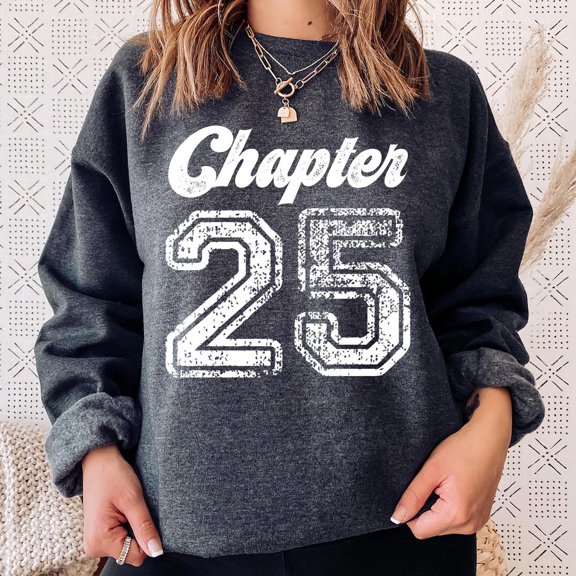Chapter 25 Sweatshirt: Milestone Birthday Crewneck Tshirt All Size S-5XL