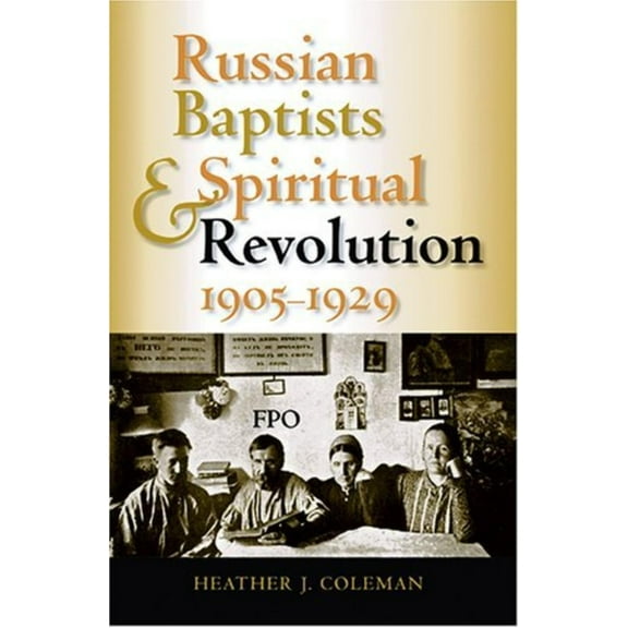 Indiana-Michigan Russian and East Europe Russian Baptists and Spiritual Revolution, 1905-1929, (Hardcover)