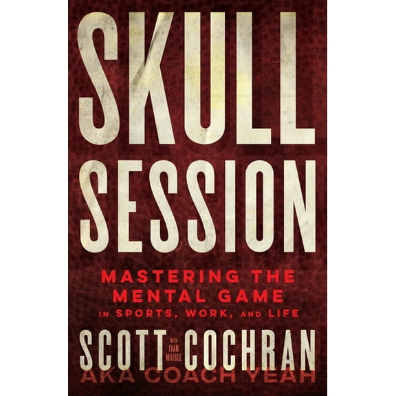 Skull Session: Mastering the Mental Game in Sports, Work, and Life, (Hardcover)