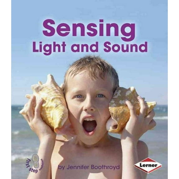 First Step Nonfiction -- Light and Sound: Sensing Light and Sound (Paperback)