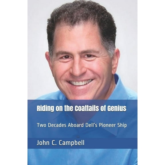 Riding on the Coattails of Genius: Two Decades Aboard Dell's Pioneer Ship, (Paperback)