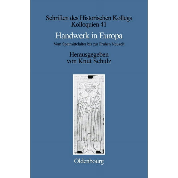Schriften Des Historischen Kollegs Handwerk in Europa: Vom SpÃ¤tmittelalter Bis Zur FrÃ¼hen Neuzeit, Book 41, (Hardcover)