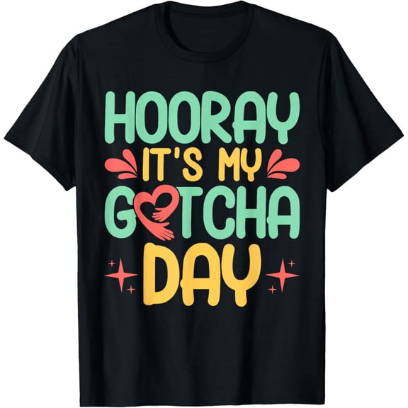 Exquisite and comfortable-Adopt Gotcha My Gotcha Day Adoption Day T-Shirt