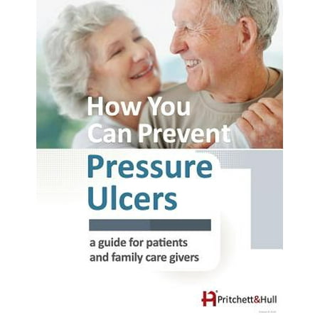 How You Can Prevent Pressure Ulcers : A Guide for Patients and Family