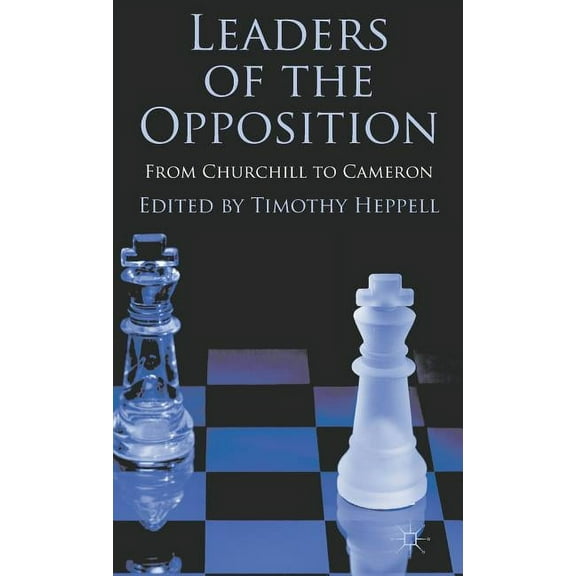Leaders of the Opposition: From Churchill to Cameron, (Hardcover)