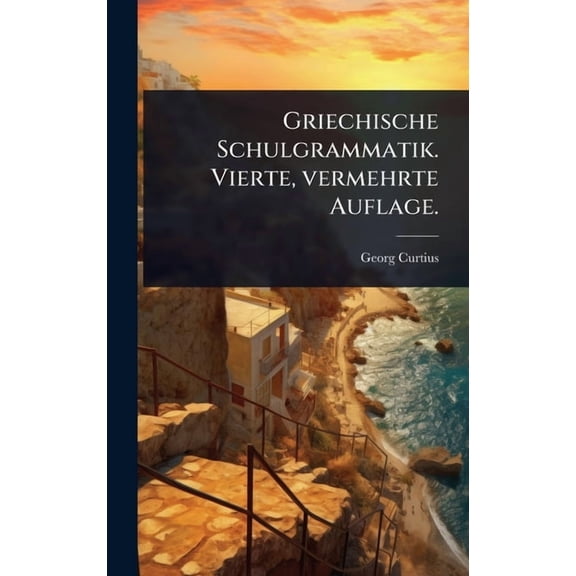 Griechische Schulgrammatik. Vierte, vermehrte Auflage., (Hardcover)