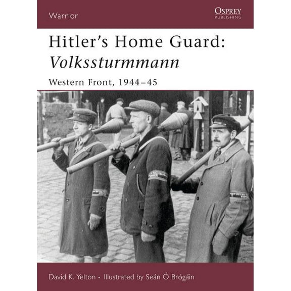 Warrior: Hitler's Home Guard: Volkssturmmann : Western Front, 1944-45 (Paperback)