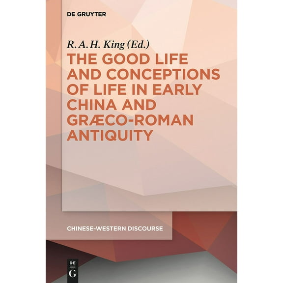 Chinese-Western Discourse The Good Life and Conceptions of Life in Early China and Graeco-Roman Antiquity, Book 3, (Hardcover)