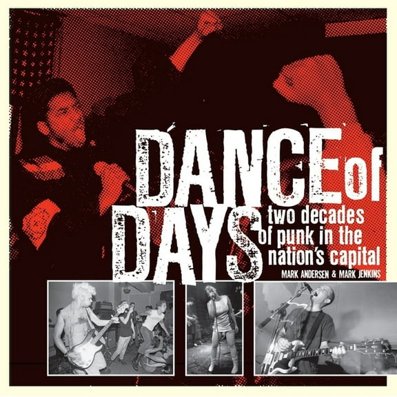 Dance of Days: Two Decades of Punk in the Nation's Capital, (Paperback)