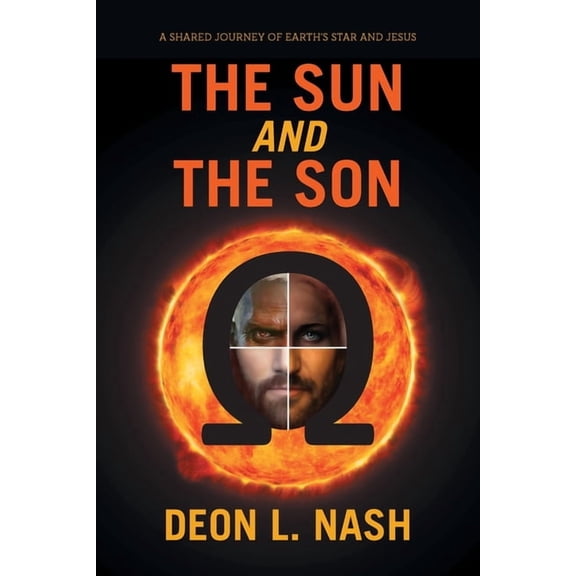 The Sun and the Son: A shared Journey of Earth's Star and Jesus, (Paperback)