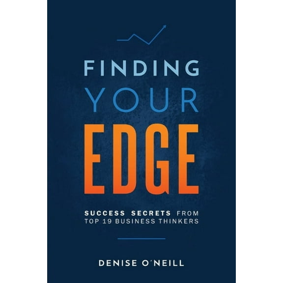 Finding Your Edge: Success Secrets From Top 19 Business Thinkers, (Paperback)