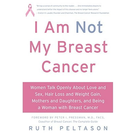 I Am Not My Breast Cancer : Women Talk Openly about Love & Sex, Hair Loss & Weight Gain, Mothers & Daughters, and Being a Woman with Breast (Best Way To Gain Hair)