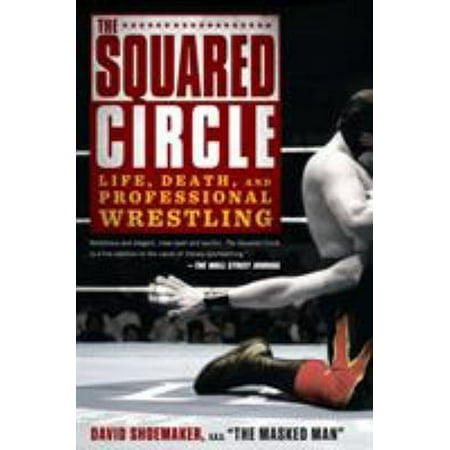 The Squared Circle: Life, Death, and Professional Wrestling [Paperback - Used]