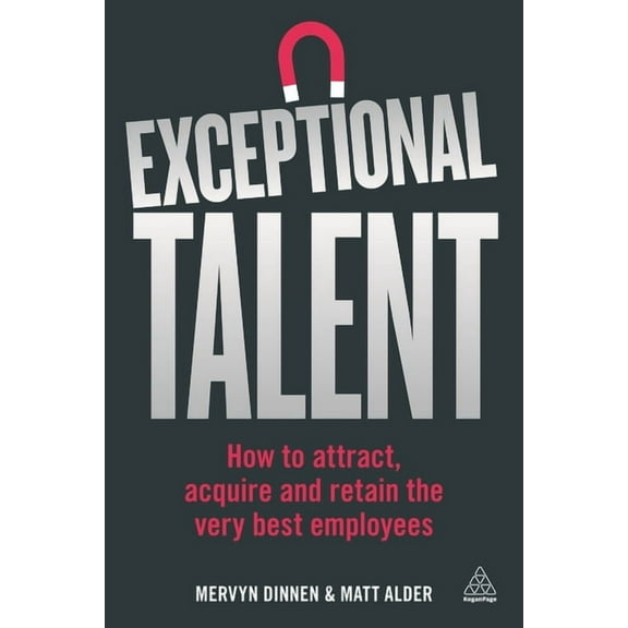 Exceptional Talent: How to Attract, Acquire and Retain the Very Best Employees, (Paperback)
