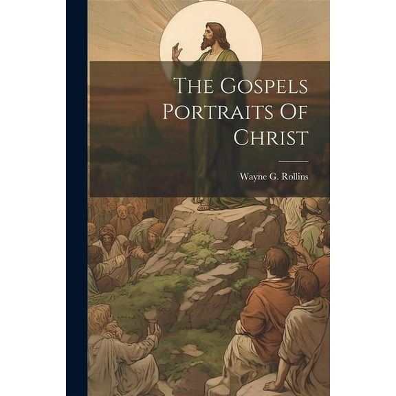 The Gospels Portraits Of Christ