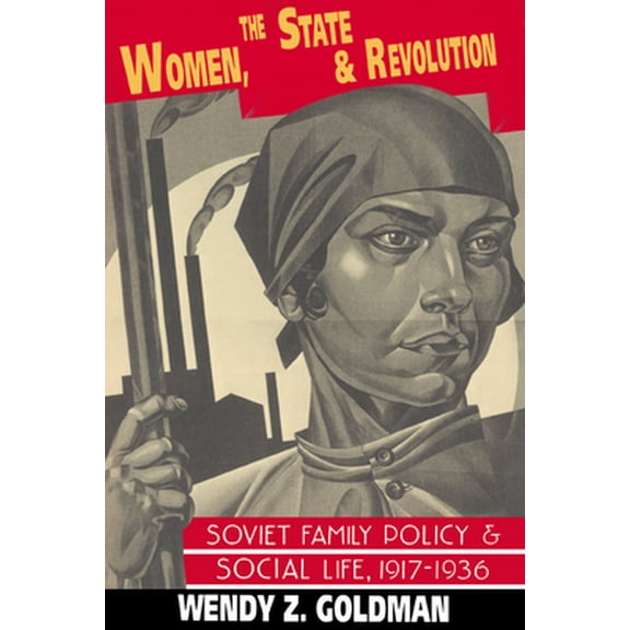 Pre-Owned Women, the State and Revolution: Soviet Family Policy and Social Life, 1917 1936 (Paperback) 0521458161 9780521458160