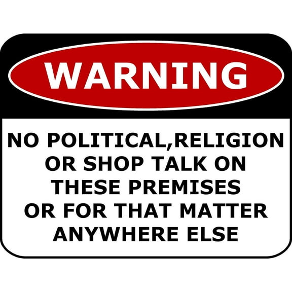 PCSCP Warning No Political, Religion Or Shop Talk On These Premises Or For That Matter Anywhere Else 11 inch by 9.5 inch Laminated Funny Sign