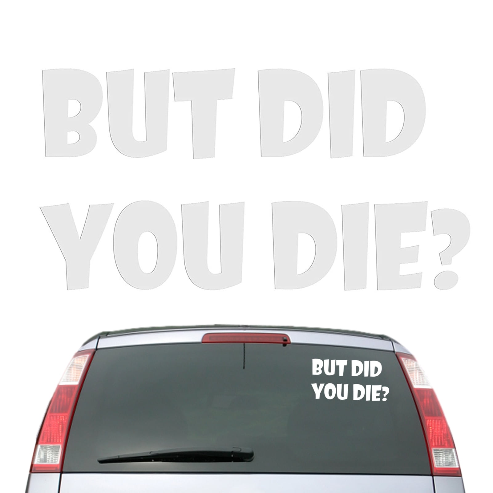 But Did You Die!! Window or Wall Decal 