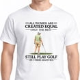 thumbnail image 4 of All Women Are Created Equal Only The Best Still Play Golf In Their Nineties Shirt, Funny Golfer Tee, Golf Humor for Women, 90s Golfing Shirt, 4 of 6