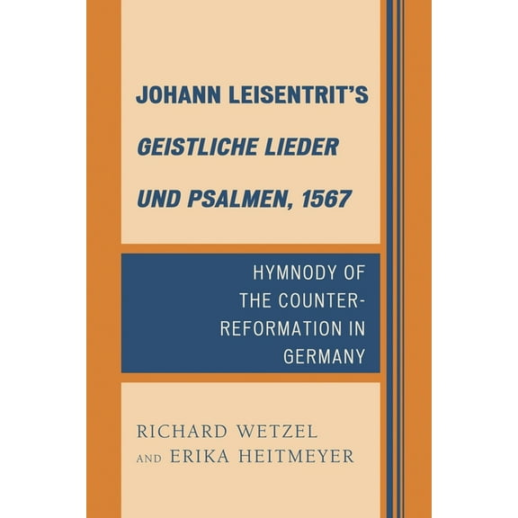 Johann Leisentrit's Geistliche Lieder und Psalmen, 1567: Hymnody of the Counter-Reformation in Germany, (Hardcover)