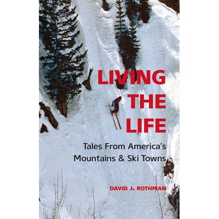 Living the Life : Tales from America's Mountains & Ski