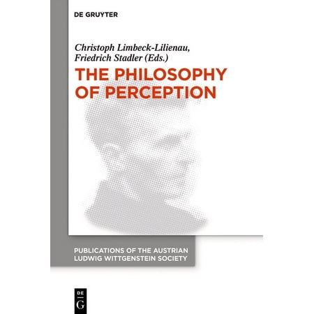 Publications of the Austrian Ludwig Witt The Philosophy of Perception: Proceedings of the 40th International Ludwig Wittgenstein Symposium Book 26 (Hardcover)