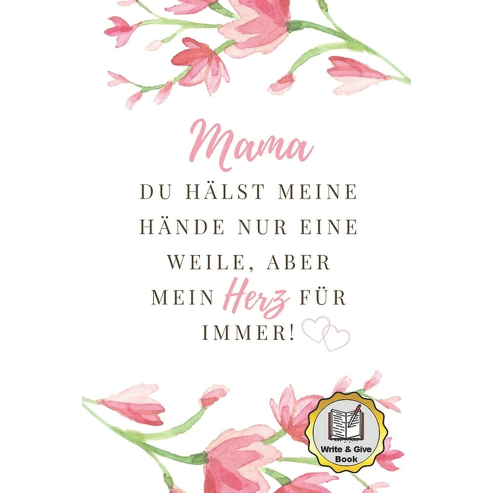 Mama Du Hälst Meine Hände Nur Eine Weile, Aber Mein Herz Für Immer