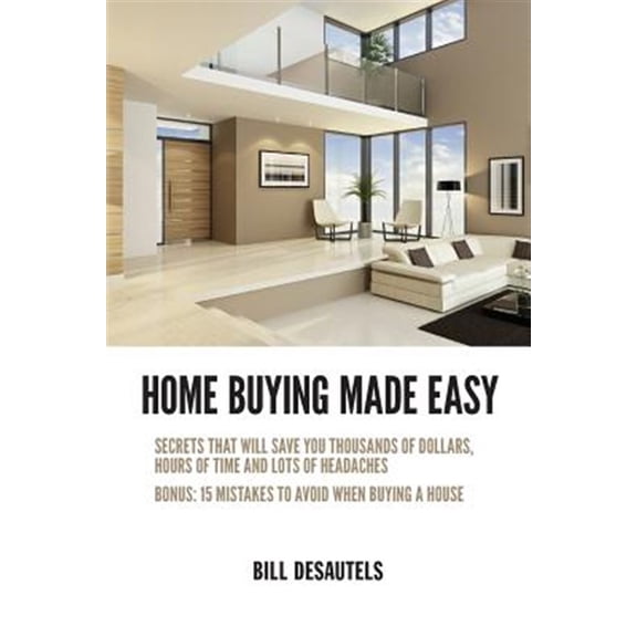 Pre-Owned Home Buying Made Easy : Secrets That Will Save You Thousands of Dollars, Hours of Time and Lots of Headaches