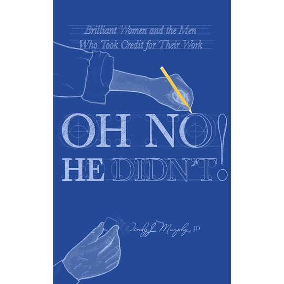 Oh No He Didn't! Brilliant Women and the Men Who Took Credit for Their Work, (Paperback)
