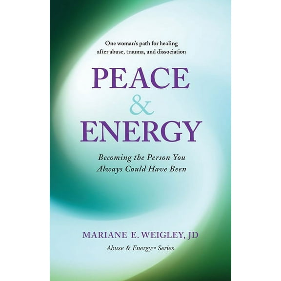 Abuse & Energy Peace & Energy: Becoming the Person You Always Could Have Been, Book 3, (Paperback)