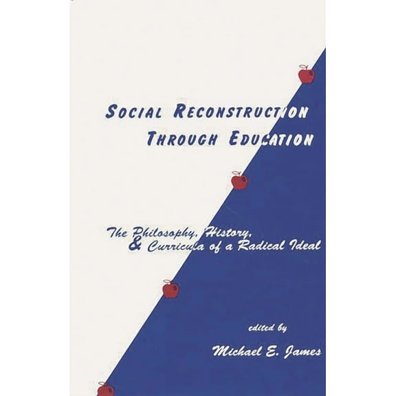 Contemporary Studies in Social and Polic Social Reconstruction Through Education: The Philosophy, History, and Curricula of a Radical Idea, (Hardcover)