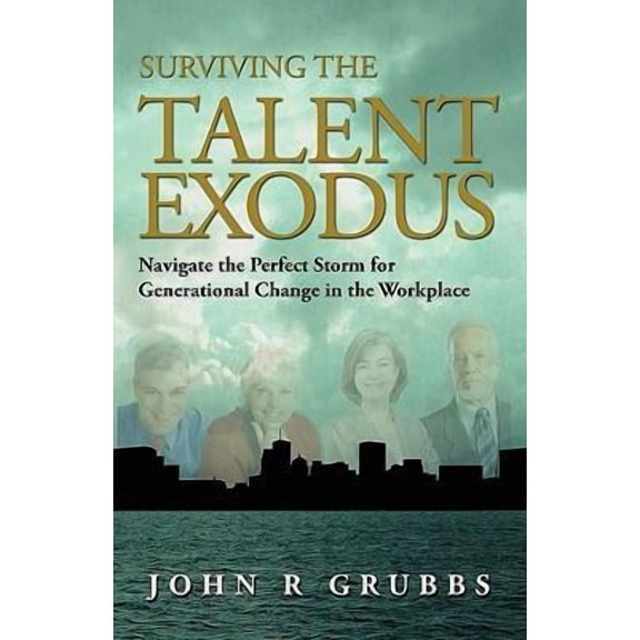 Surviving the Talent Exodus: Navigate the Perfect Storm for Generational Change in the WorkPlace (Paperback)