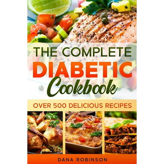 The Complete Diabetic Cookbook: Over 500 Delicious Recipes, (Paperback)