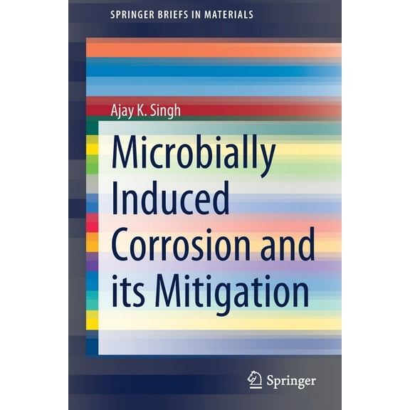 Springerbriefs in Materials Microbially Induced Corrosion and Its Mitigation, (Paperback)