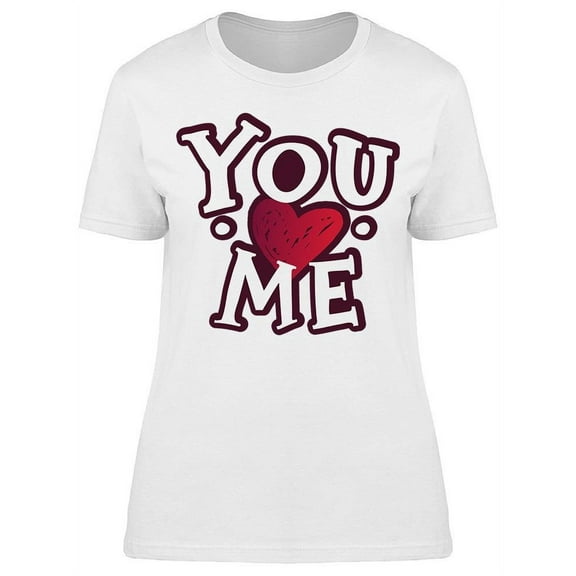 You Love Me T-Shirt Women -Image by Shutterstock, Female x-Large