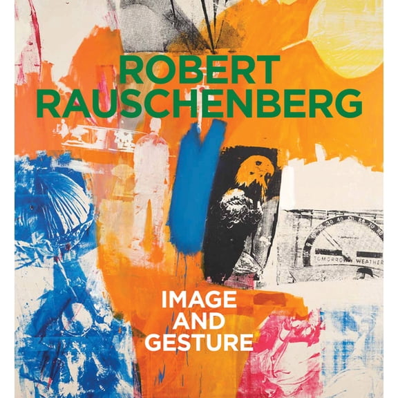 Robert Rauschenberg: Image and Gesture, (Hardcover)