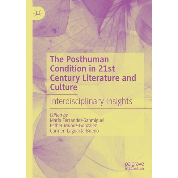 The Posthuman Condition in 21st Century Literature and Culture: Interdisciplinary Insights, (Hardcover)