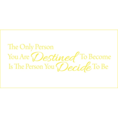 The Only Person You are Destined to Become is the Person.. Vinyl Quote - Medium - Yellow